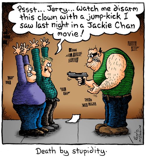 Death by stupidity.