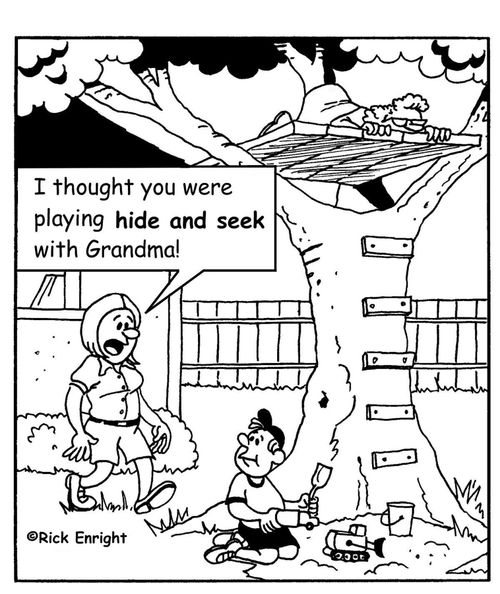 'I thought you were playing hide and seek with Grandma!'