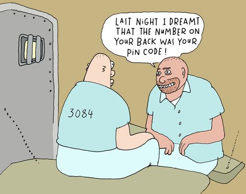 'Last night I dreamt that the number on your back was your pin code.'