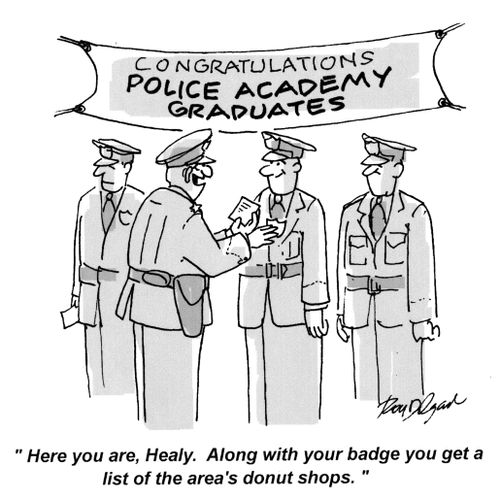 'Here you are, Healy. Along with your badge you get a list of the area's donut shops.'