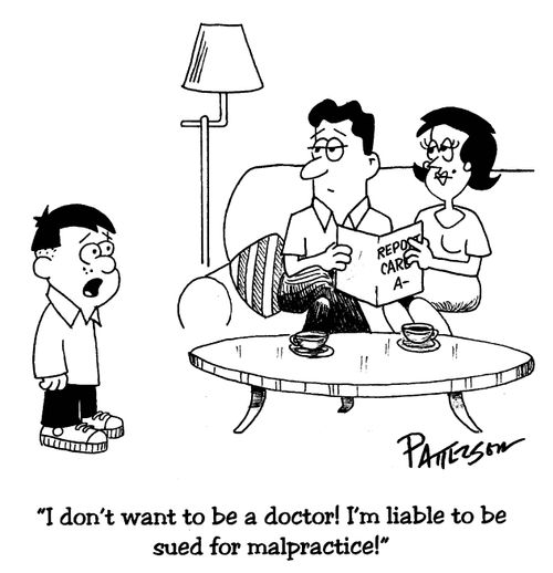 'I don't want to be a doctor! I'm liable to be sued for malpractice!'