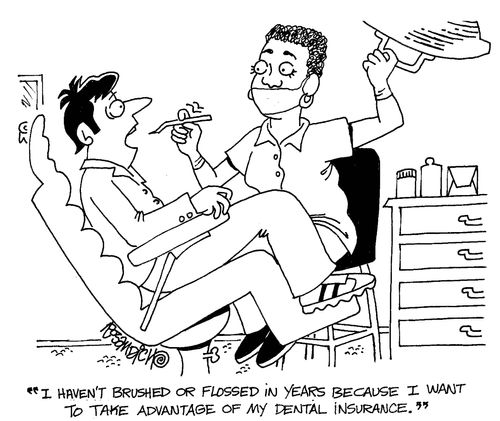'I haven't brushed or flossed in years because I want to take advantage of my dental insurance.'