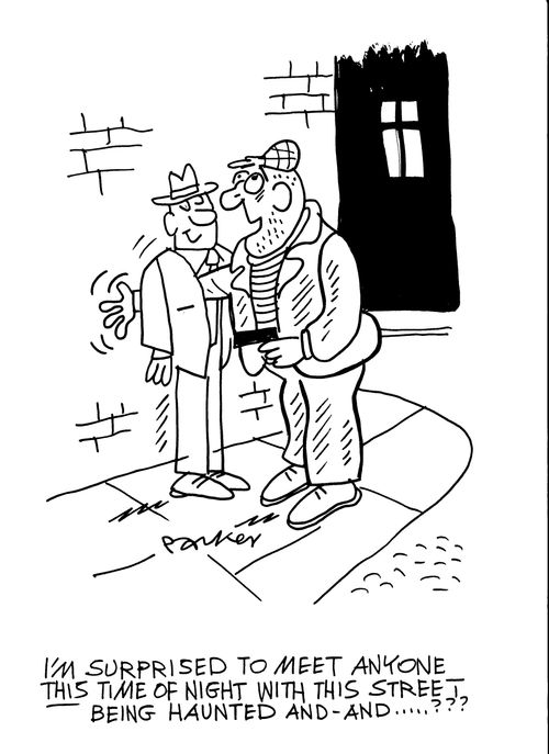 'I'm surprised to meet anyone this time of night with this street being haunted and-and....???