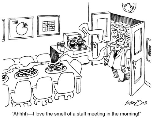 'Ahhhh?I love the smell of a staff meeting in the morning!'