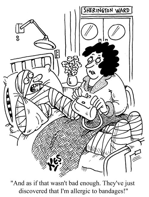 "And as if that wasn't bad enough. They've discovered that I'm allergic to bandages!"