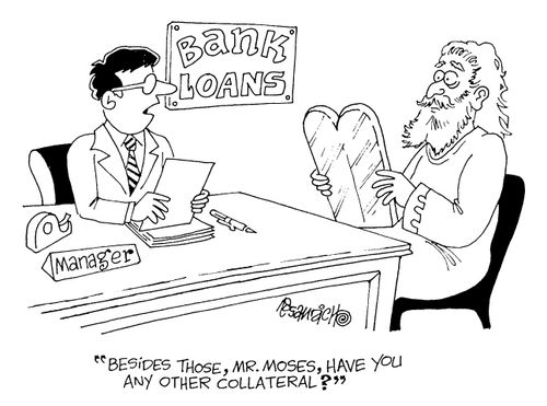 "Besides those, Mr Moses, have you got any other collateral?"