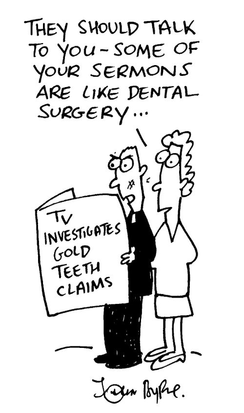"They should talk to you, some of your sermons are like dental surgery"