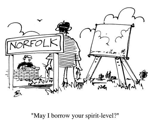 Norfolk, "May I borrow your spirit level ?"