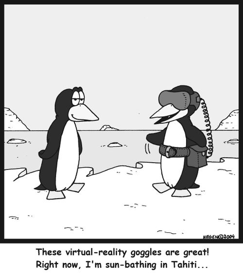 'These virtual-reality goggles are great! Right now, I'm sun-bathing in Tahiti...'