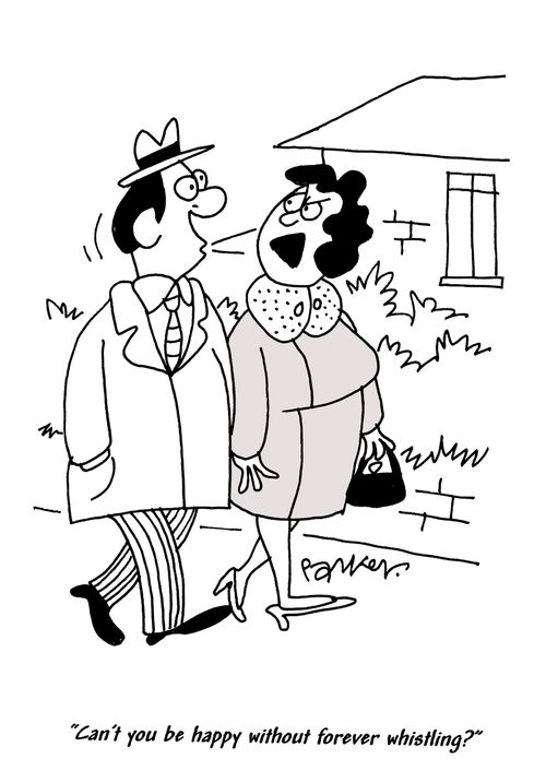 'Can't you be happy without forever whistling?'