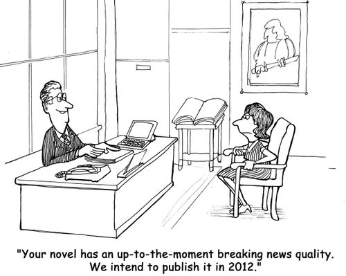 'Your novel has an up-to-the-moment breaking news quality. We intend to publish it in 2012.'
