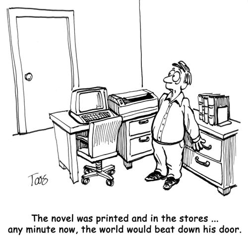 The novel was printed and in the stores ... any minute now, the world would beat down his door.