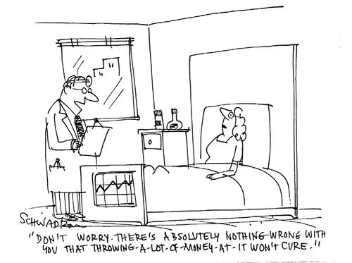 'Don't worry, there's absolutely nothing wrong with you that throwing a lot of money at it won't cure.'