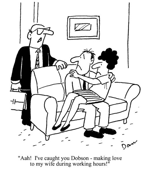 'Aah!  I've caught you Dobson - making love to my wife during working hours!'
