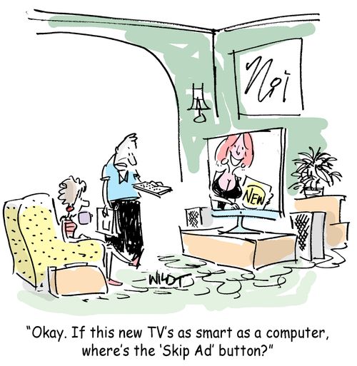 'Okay. If this new TV's as smart as a computer, where's the 'Skip Ad' button?'