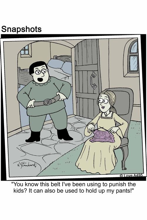 'You know this belt I've been using to punish the kids? It can also be used to hold up my pants!'