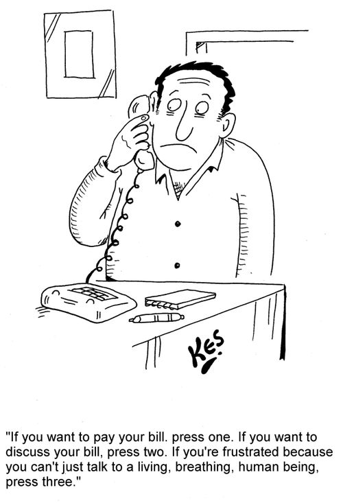 'If you want to pay your bill, press one. If you want to discuss your bill, press two. If you're frustrated because you can't just talk to a living, breathing, human being, press three.'