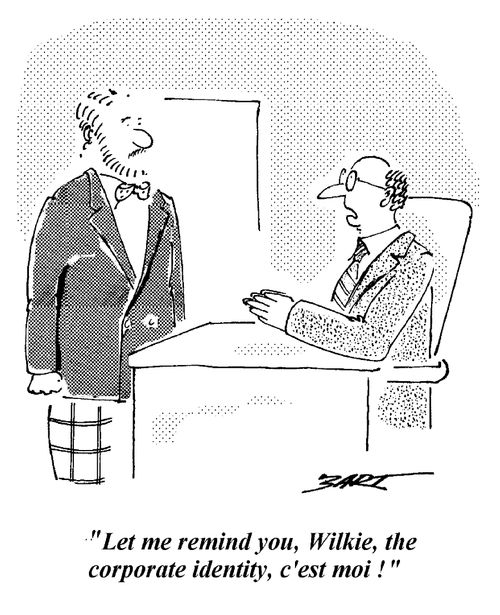 "Let me remind you, Wilkie, the corporate identity, c'est moi!"