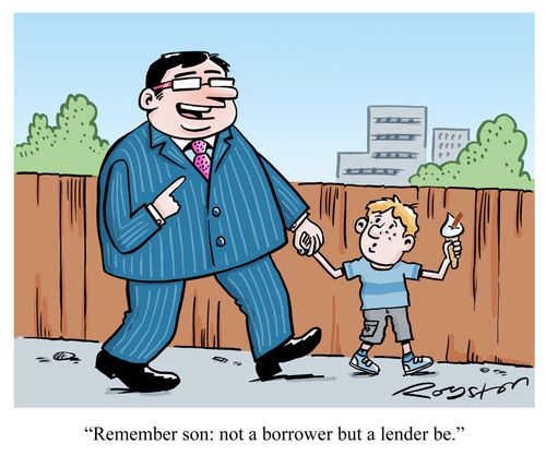 'Remember son: not a borrower but a lender be.'