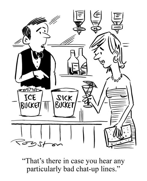 Barman indicates sick bucket, alongside usual ice bucket, saying to attractive woman: 'That's there in case you hear any particularly bad chat-up lines.'