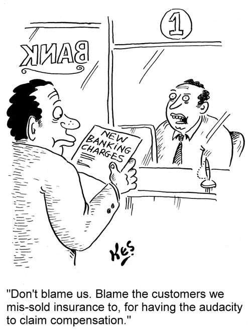 'Don't blame us. Blame the customers we mis-sold insurance to, for having the audacity to claim compensation.'