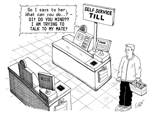 'Oi, do you mind, trying to speak to my colleague - two self service tills having a chat together.'