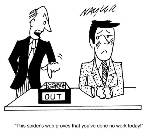 'This spider's web proves that you've done no work today!'