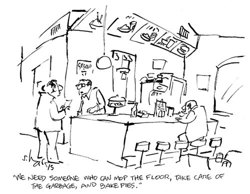 'We need someone who can mop the floor, take care of the garbage, and bake pies.'