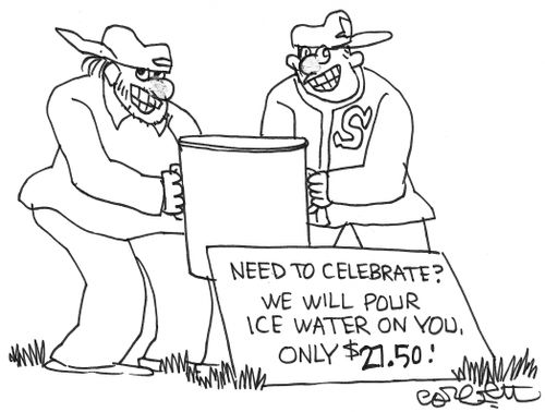 Need to celebrate?  we will pour ice water on you, only $27.50!