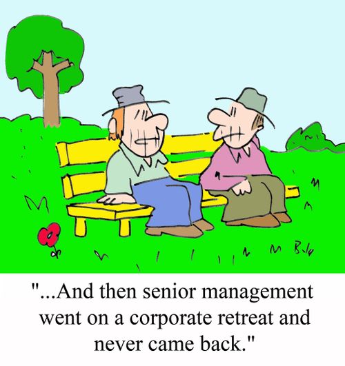 '...And then senior management went on a corporate retreat and never came back.'