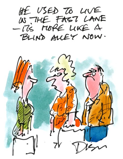 'He used to live in the fast lane, it's more like a blind alley now.'