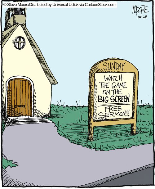 Watch the game on the big screen. Free sermon!!