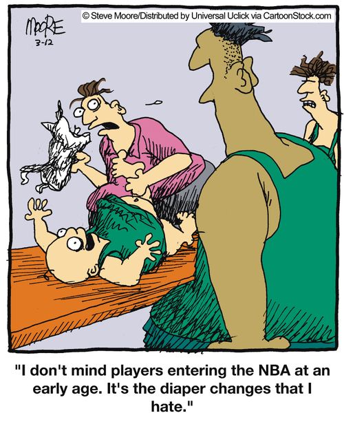 'I don't mind players entering the NBA at an early age. It's the diaper changes that I hate.'