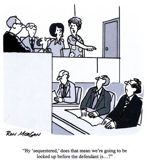 'By sequestered', does that mean we're going to be locked up before the defendant is...?'