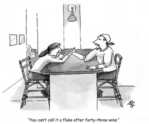 'You can't call it a fluke after forty-three wins.'