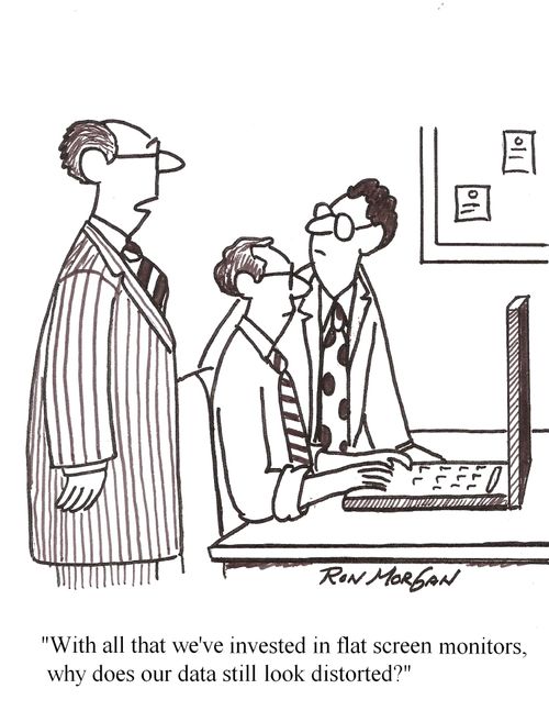 "With all we've invested in flat screen monitors, why does our data still look distorted?"