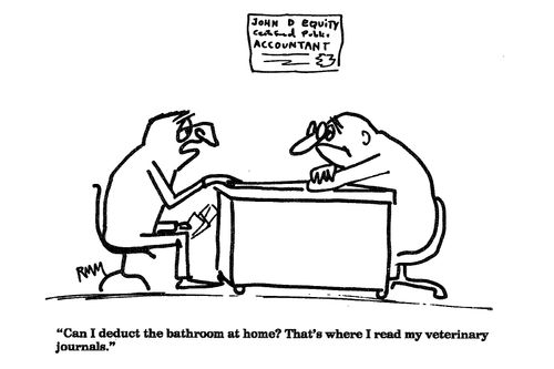'Can I deduct the bathroom at home?  That's where I read my veterinary journals.'