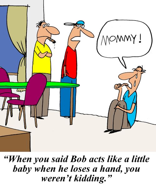 'When you said Bob acts like a little baby when he loses a hand, you weren't kidding.'