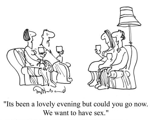 'It's been a lovely evening but could you go now. We want to have sex.'