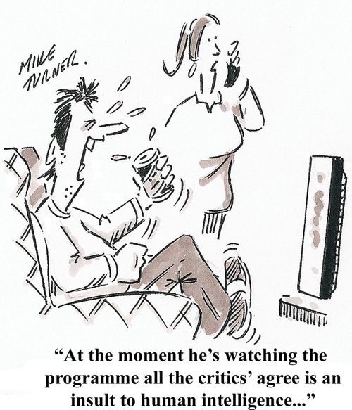 'At the moment he's watching the programme all the critics' agree is an insult to human intelligence...'