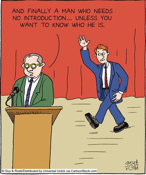 'And finally a man who needs no introduction... unless you want to know who he is.'