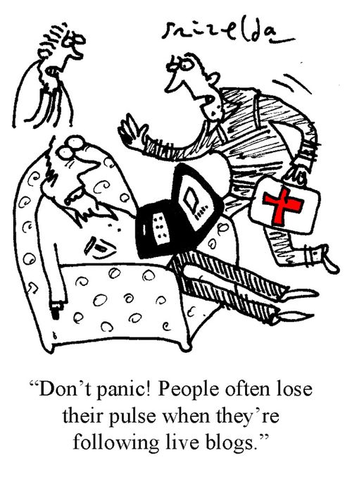'Don't panic! People often lose their pulse when they're following live blogs.'