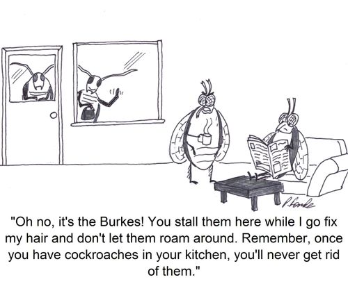 'Oh no, it's the Burkes! You stall them here while I go fix my hair and don't let them roam around. Remember, once you have cockroaches in your kitchen, you'll never get rid of them.'