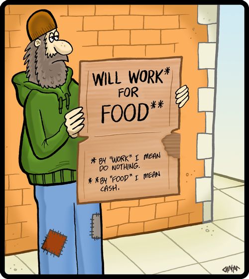 Will Work for Food: By 'work' I mean do nothing. . . by 'food' I mean cash.