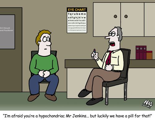 'I'm afraid you're a hypochondriac Mr Jenkins... but luckily we have a pill for that!'