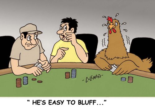 'He's easy to bluff...'