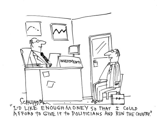 'I'd like enough money so that I could afford to give it to politicians and run the country.'
