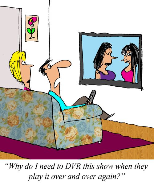 'Why do I need to DVR this show when they play it over and over again?'
