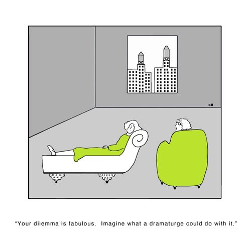 'Your dilemma is fabulous. Imagine what a dramaturge could do with it.'
