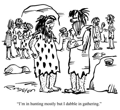 'I'm in hunting mostly but I dabble in gathering.'